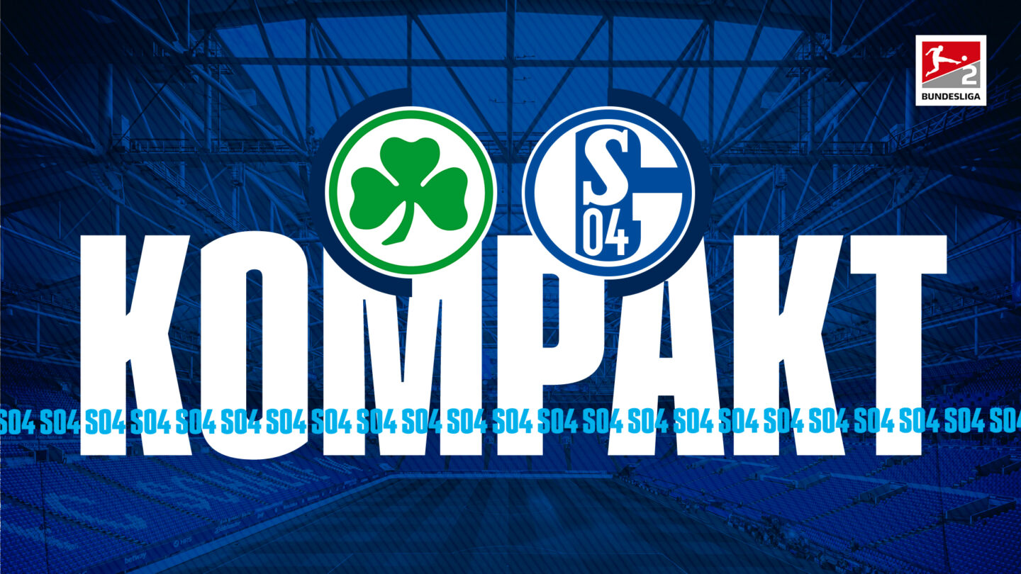 Königsblau kompakt: Greuther Fürth - FC Schalke 04