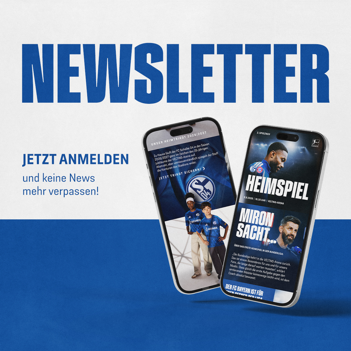 Schalke-04-Werbegrafik zur Newsletter-Anmeldung mit zwei Smartphones, die Vereinsnews und Trikot-Kampagne 2026/2027 zeigen, und dem Call-to-Action „Jetzt anmelden und keine News mehr verpassen!"